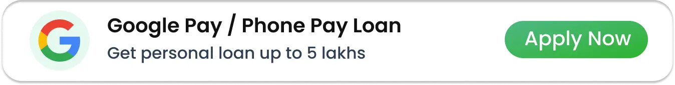 Google Pay / Phone Pay Loan